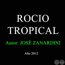 ROCIO TROPICAL - Autor: JOSÉ ZANARDINI - Año 2002